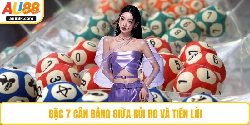 Bậc 7 cân bằng giữa rủi ro và tiền lời