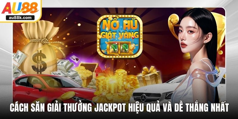 Cách săn giải thưởng Jackpot