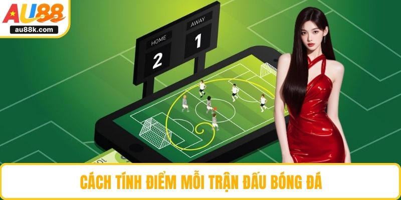Cách tính điểm mỗi trận đấu bóng đá