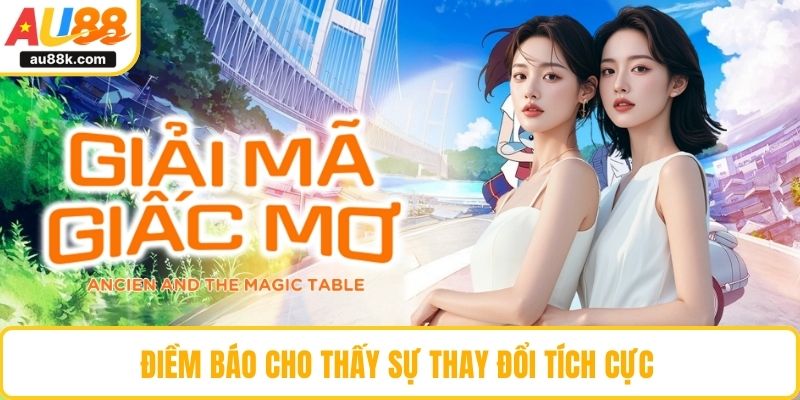 Điềm báo cho thấy sự thay đổi tích cực