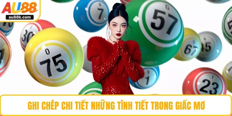 Ghi chép chi tiết những tình tiết trong giấc mơ