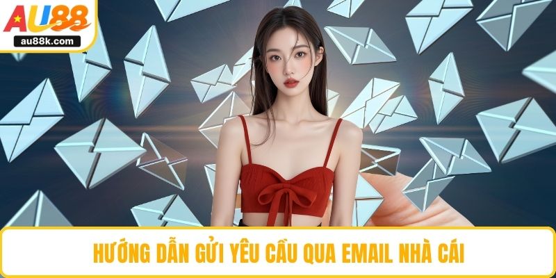 Hướng dẫn gửi yêu cầu qua email nhà cái