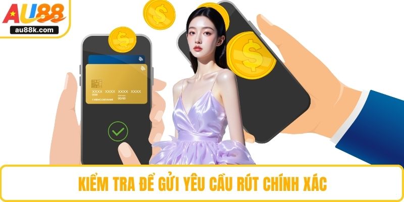 Kiểm tra để gửi yêu cầu rút chính xác