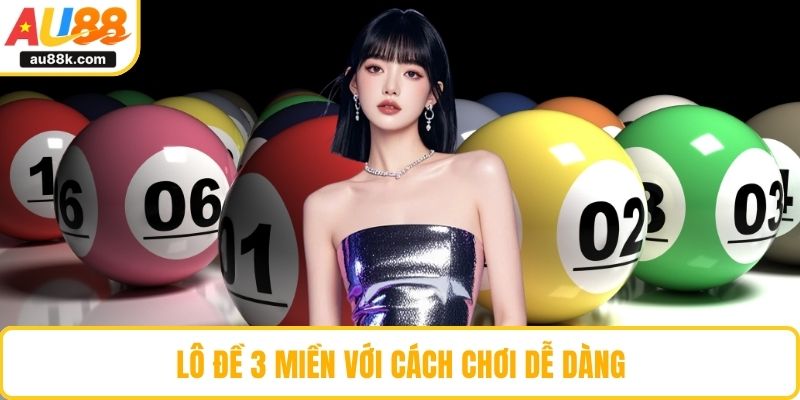 Lô đề 3 miền với cách chơi dễ dàng