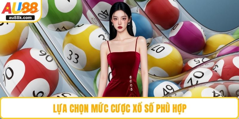 Lựa chọn mức cược xổ số phù hợp