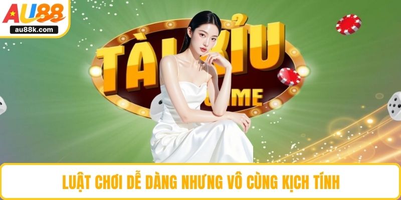 Luật chơi dễ dàng nhưng vô cùng kịch tính