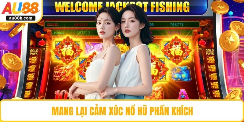 Mang lại cảm xúc nổ hũ phấn khích