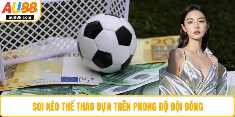 Soi kèo thể thao dựa trên phong độ đội bóng