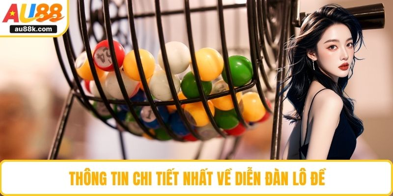 Thông tin chi tiết nhất về diễn đàn lô đề