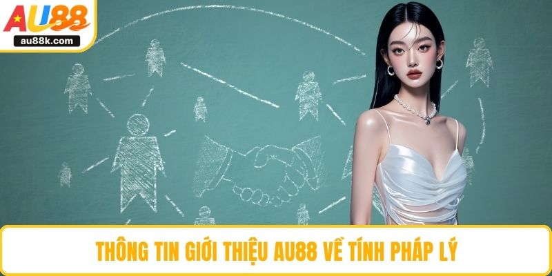 Thông tin giới thiệu AU88 về tính pháp lý
