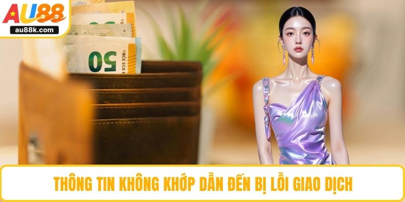 Thông tin không khớp dẫn đến bị lỗi giao dịch