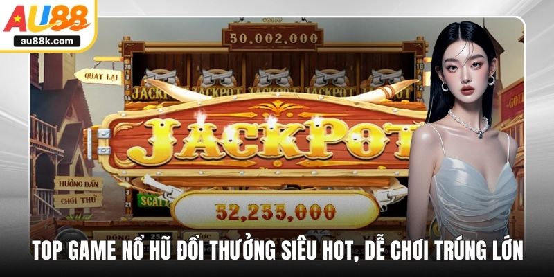 Top game nổ hũ đổi thưởng