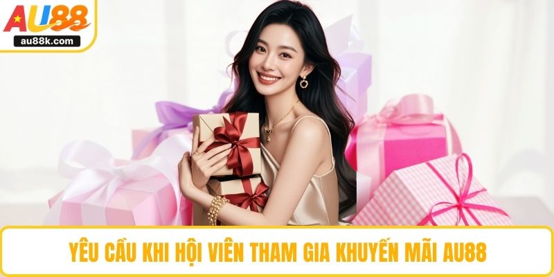 Yêu cầu khi hội viên tham gia khuyến mãi AU88